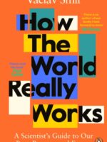 How the World Really Works : A Scientist?s Guide to Our Past, Present and Future