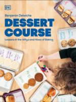 Dessert Course : Lessons in the Whys and Hows of Baking