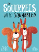 The Squirrels Who Squabbled : From The World of Rachel Bright & Jim Field