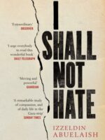 I Shall Not Hate : A Gaza Doctor's Journey on the Road to Peace and Human Dignity