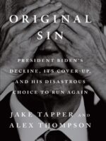 Original Sin : President Biden's decline, its cover-up, and his disastrous choice to run again