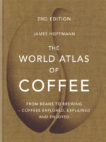 The World Atlas of Coffee : 2nd edition