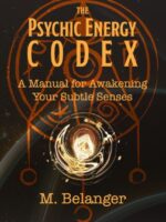 The Psychic Energy Codex : A Manual for Awakening Your Subtle Senses