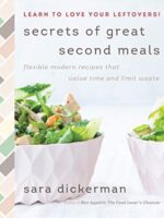 Secrets of Great Second Meals : Flexible Modern Recipes That Value Time and Limit Waste