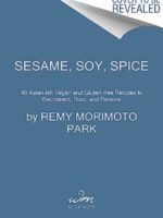 Sesame, Soy, Spice : 90 Asian-ish Vegan and Gluten-free Recipes to Reconnect, Root, and Restore