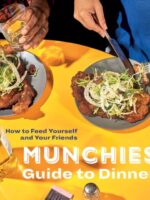 Munchies Guide to Dinner : How to Feed Yourself and Your Friends