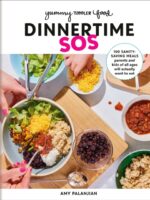 Yummy Toddler Food: Dinnertime SOS : 100 Sanity-Saving Meals Parents and Kids of All Ages Will Actually Want to Eat: A Cookbook
