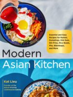 Modern Asian Kitchen : Essential and Easy Recipes for Ramen, Dumplings, Dim Sum, Stir-Fries, Rice Bowls, Pho, Bibimbaps, and More
