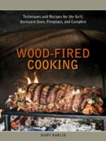 Wood-Fired Cooking : Techniques and Recipes for the Grill, Backyard Oven, Fireplace, and Campfire [A Cookbook]