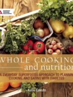 Whole Cooking and Nutrition : An Everyday Superfoods Approach to Planning, Cooking, and Eating with Diabetes