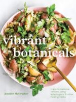 Vibrant Botanicals : Transformational Recipes Using Adaptogens and Other Healing Herbs A Cookbook