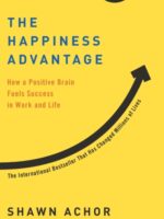 The Happiness Advantage : How a Positive Brain Fuels Success in Work and Life