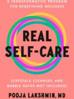 Real Self-Care : A Transformative Program for Redefining Wellness (Crystals, Cleanses, and BubbleBaths Not Included)
