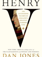 Henry V: The Astonishing Triumph of England's Greatest Warrior King