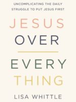 Jesus Over Everything : Uncomplicating the Daily Struggle to Put Jesus First