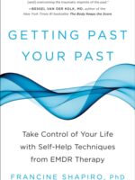 Getting Past Your Past : Take Control of Your Life with Self-Help Techniques from EMDR Therapy