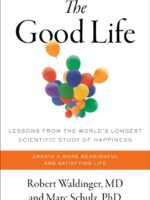 Good Life : Lessons from the World's Longest Scientific Study of Happiness