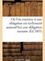 Ou l'On Examine Si Une Obligation Qui Contient l'Interet Des Interets A Un Taux Superieur : A Celui de 5 Pour 100 Fixe Par l'Edit de 1770, Est Reellement Aujourd'hui Une Obligation Usuraire