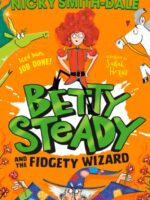 Betty Steady and the Fidgety Wizard : Book 3