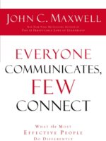 Everyone Communicates Few Connect : What the Most Effective People Do Differently