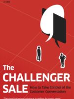 The Challenger Sale : How To Take Control of the Customer Conversation