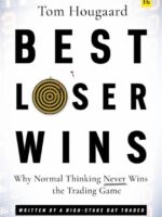 Best Loser Wins : Why Normal Thinking Never Wins the Trading Game - written by a high-stake day trader
