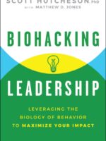 Biohacking Leadership : Leveraging the Biology of Behavior to Maximize Your Impact