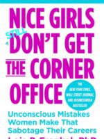 Nice Girls Don't Get The Corner Office : Unconscious Mistakes Women Make That Sabotage Their Careers