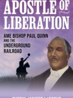 Apostle of Liberation : AME Bishop Paul Quinn and the Underground Railroad