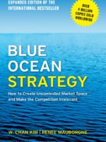 Blue Ocean Strategy, Expanded Edition : How to Create Uncontested Market Space and Make the Competition Irrelevant
