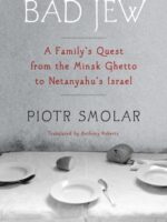 Bad Jew : A Family's Quest from the Minsk Ghetto to Netanyahu's Israel