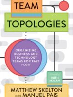 Team Topologies : Organizing Business and Technology Teams for Fast Flow