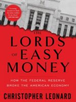 The Lords of Easy Money : How the Federal Reserve Broke the American Economy