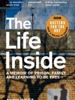 The Life Inside : A Memoir of Prison, Family and Learning to Be Free